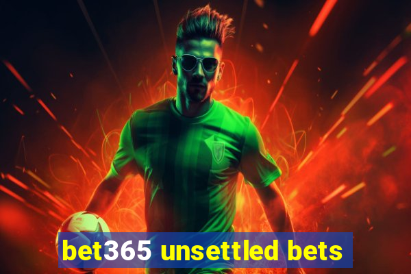 bet365 unsettled bets